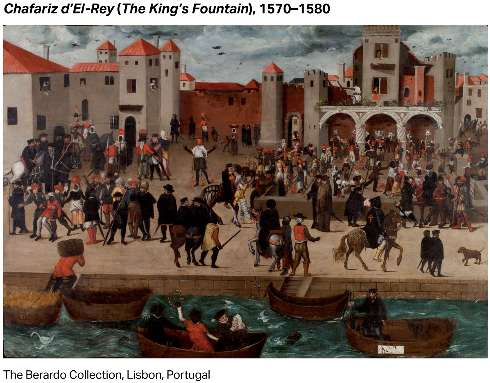 Chafariz d’El-Rey (The King’s Fountain), 1570–1580  (The Berardo Collection, Lisbon, Portugal)